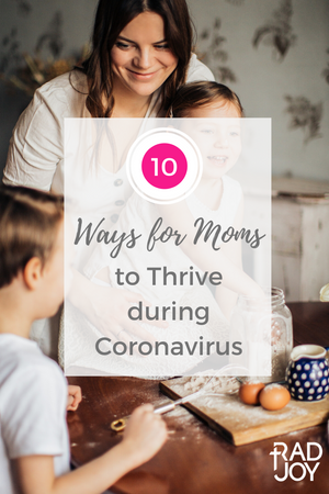 10 Ways for Moms to Thrive During Coronavirus